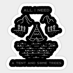 All I Need Is A Tent And Some Trees Camping Sticker